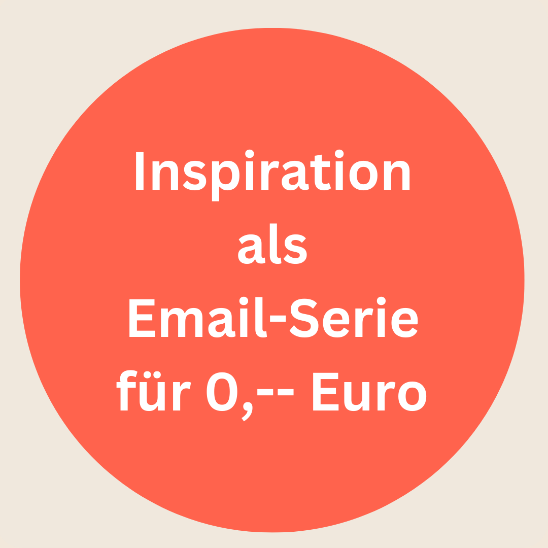 Inspiration als Email-Serie für 0,-- Euro