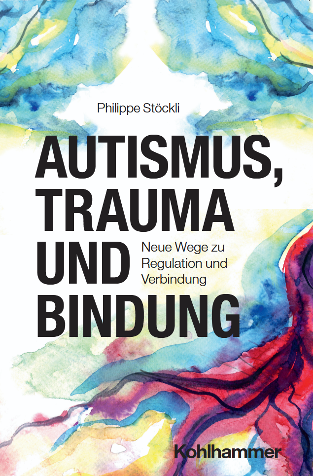 00 - Autismus, Trauma und Bindung - Cover Cover des Buche "Autismus, Trauma und Bindung" von Philippe Stöckli